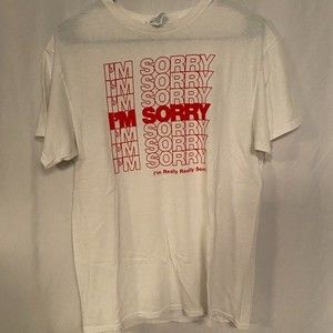 I'm Sorry - I'm really really sorry T-shirt - M